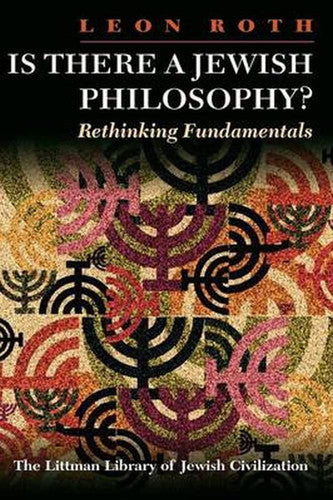 Is There a Jewish Philosophy?: Rethinking Fundamentals (The Littman Library of Jewish Civilization)