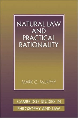 Natural Law and Practical Rationality (Cambridge Studies in Philosophy and Law)