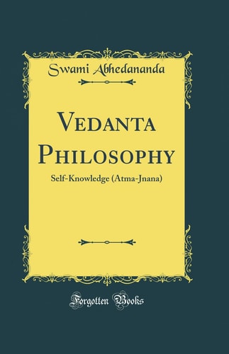 Vedanta Philosophy: Self-Knowledge (Atma-Jnana) (Classic Reprint)