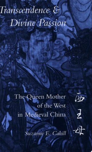 Transcendence and Divine Passion: The Queen Mother of the West in Medieval China