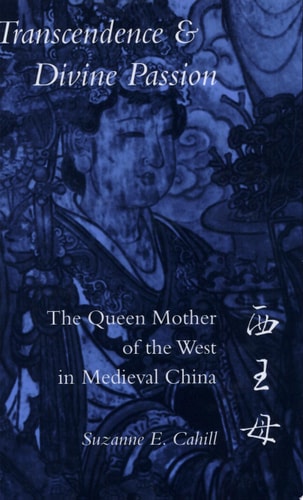 Transcendence and Divine Passion: The Queen Mother of the West in Medieval China