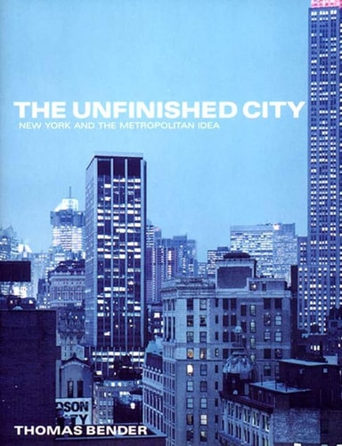 The Unfinished City: New York and the Metropolitan Idea