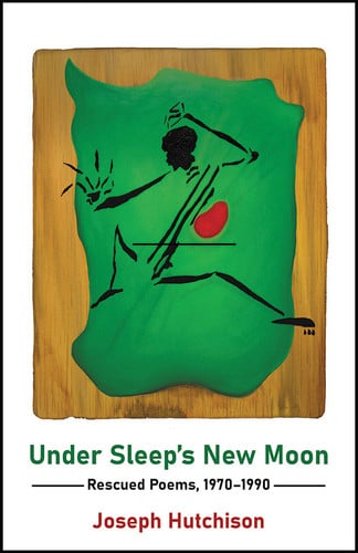 Under Sleep's New Moon: Rescued Poems, 1970-1990