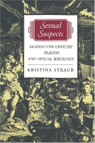 Sexual Suspects: Eighteenth Century Players and Sexual Ideology
