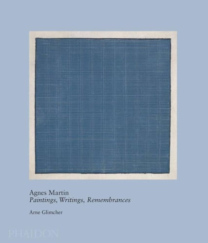 Agnes Martin: Paintings, Writings, Remembrances by Arne Glimcher