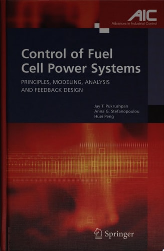 Control of Fuel Cell Power Systems: Principles, Modeling, Analysis and Feedback Design (Advances in Industrial Control)