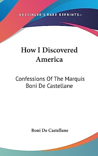 How I Discovered America: Confessions Of The Marquis Boni De Castellane