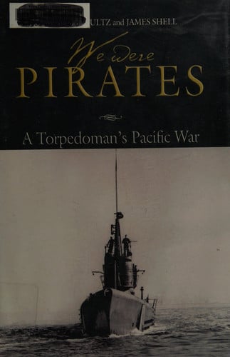 We Were Pirates: A Torpedoman's Pacific War