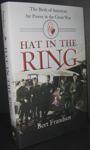 Hat in the Ring: The Birth of American Air Power in the Great War