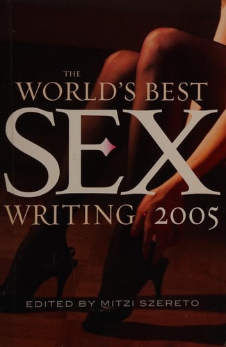 The World's Best Sex Writing 2005