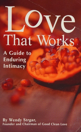 Love That Works - A Guide to Enduring Intimacy