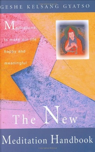 The New Meditation Handbook: Meditations to Make Our Life Happy and Meaningful