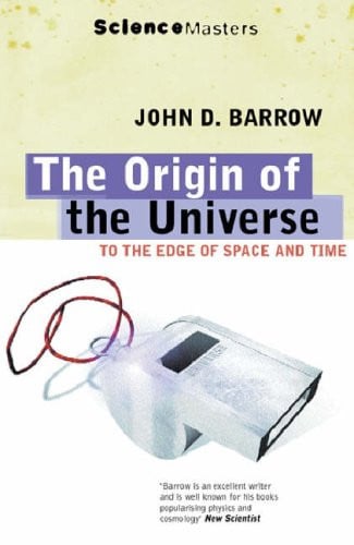 The Origin of the Universe: To the Edge of Space and Time (Science Masters)