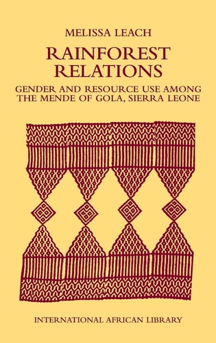 Rainforest Relations: Gender and Resource Use by the Mende of Gola, Sierra Leone (International African Library)