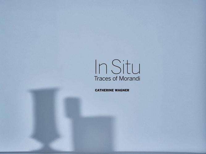 Catherine Wagner: In Situ, Traces of Morandi (English and Multilingual Edition)