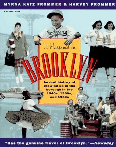 It Happened in Brooklyn: An Oral History of Growing Up in the Borough in the 1940s, 1950s, and 1960s