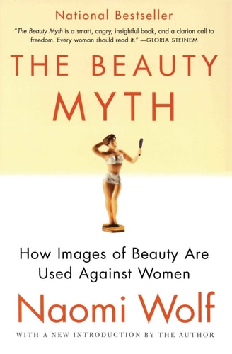 The Beauty Myth: How Images of Beauty Are Used Against Women
