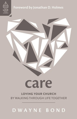 Care: Loving Your Church by Walking through Life Together (Loving one another like Jesus, pastoral care ministry resource.) (Love Your Church)