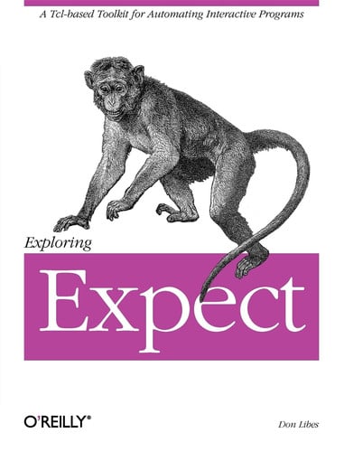 Exploring Expect: A Tcl-based Toolkit for Automating Interactive Programs (Nutshell Handbooks)