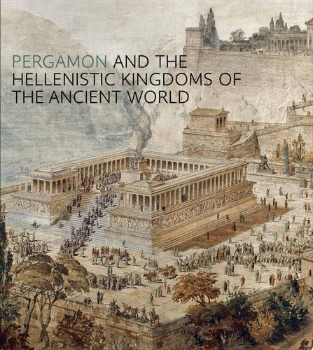 Pergamon and the Hellenistic Kingdoms of the Ancient World