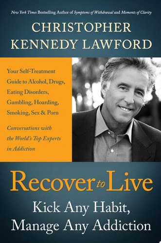 Recover to Live: Kick Any Habit, Manage Any Addiction: Your Self-Treatment Guide to Alcohol, Drugs, Eating Disorders, Gambling, Hoarding, Smoking, Sex, and Porn