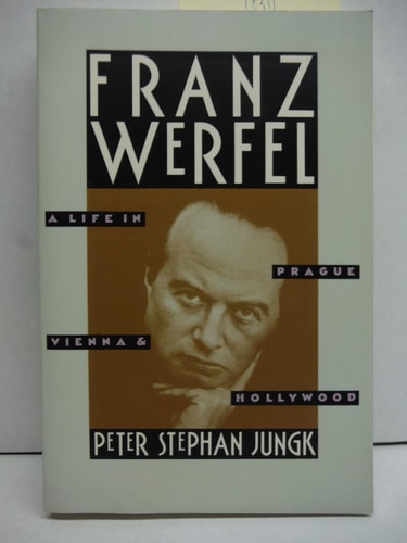 Franz Werfel: A Life in Prague, Vienna, and Hollywood