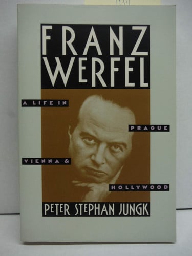 Franz Werfel: A Life in Prague, Vienna, and Hollywood