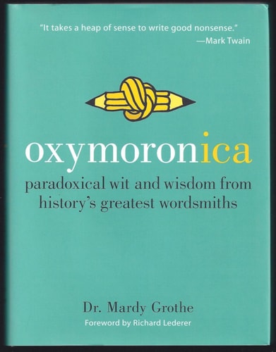 Oxymoronica: Paradoxical Wit and Wisdom from History's Greatest Wordsmiths