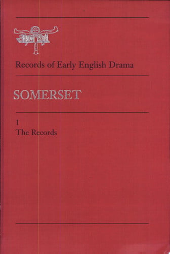 Somerset including Bath: Volume 1:The Records; Volume 2: Editorial Apparatus (Records of Early English Drama)