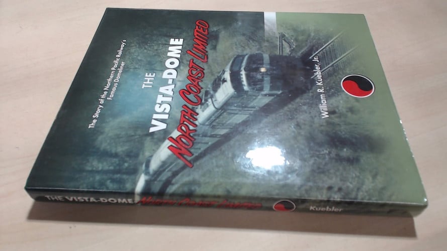 The Vista-Dome North Coast Limited: The Story of the Northern Pacific Railway's Famous Domeliner