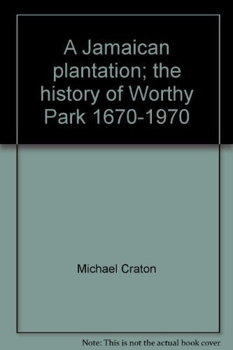 A Jamaican plantation;: The history of Worthy Park 1670-1970