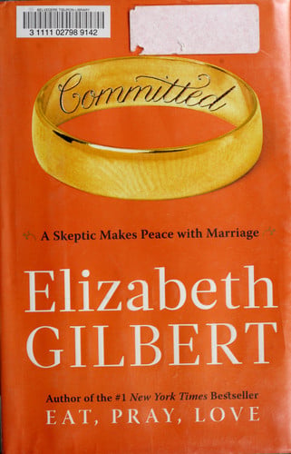 Committed: A Skeptic Makes Peace with Marriage