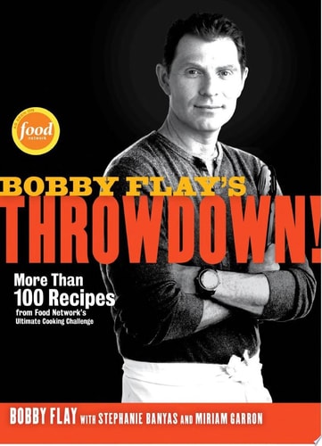 Bobby Flay's Throwdown!: More Than 100 Recipes from Food Network's Ultimate Cooking Challenge