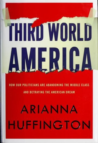 Third World America: How Our Politicians Are Abandoning the Middle Class and Betraying the American Dream