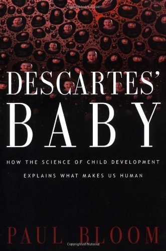 Descartes' Baby: How The Science Of Child Development Explains What Makes Us Human