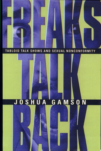Freaks Talk Back: Tabloid Talk Shows and Sexual Nonconformity