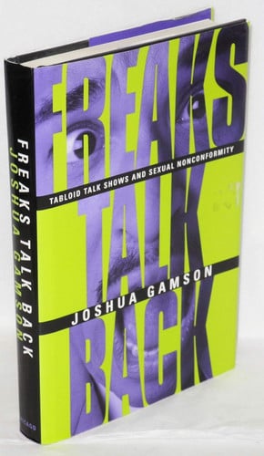 Freaks Talk Back: Tabloid Talk Shows and Sexual Nonconformity