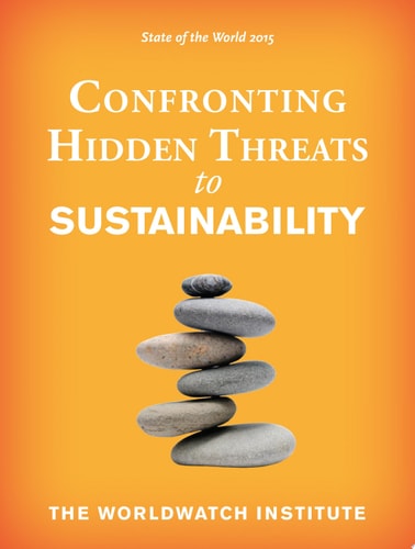 State of the World 2015: Confronting Hidden Threats to Sustainability