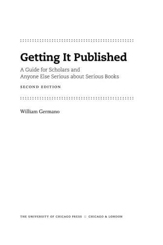 Getting It Published, 2nd Edition: A Guide for Scholars and Anyone Else Serious about Serious Books (Chicago Guides to Writing, Editing, and Publishing)