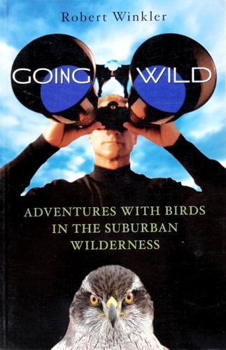 Going Wild: Adventures with Birds in the Suburban Wilderness