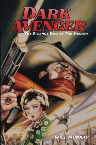 Dark Avenger: The Strange Saga of The Shadow (Will Murray's Pulp History Series)