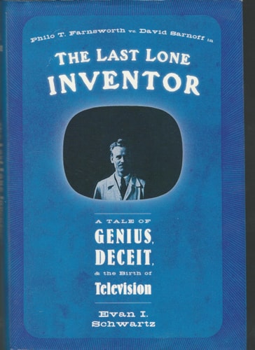 The Last Lone Inventor: A Tale of Genius, Deceit, and the Birth of Television