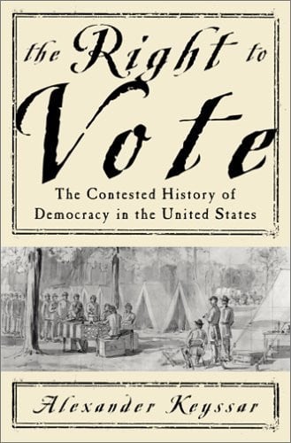 The Right To Vote: The Contested History Of Democracy In The United States