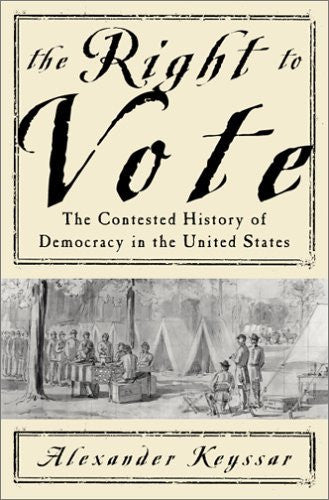 The Right To Vote: The Contested History Of Democracy In The United States