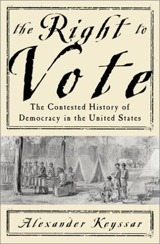 The Right To Vote: The Contested History Of Democracy In The United States