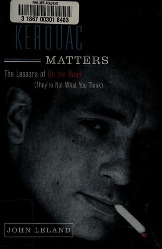 Why Kerouac Matters: The Lessons of On the Road (They're Not What You Think)