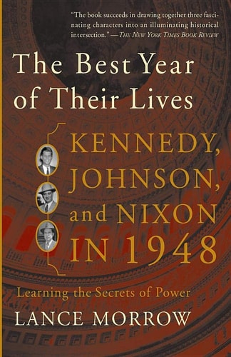 The Best Year of Their Lives: Kennedy, Johnson, and Nixon in 1948: The Secrets of Power