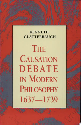 The Causation Debate in Modern Philosophy, 1637-1739