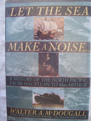 Let The Sea Make A Noise: A History Of The North Pacific From Magellan To Macarthur