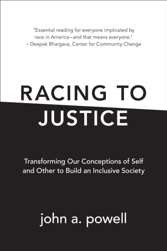 Racing to Justice: Transforming Our Conceptions of Self and Other to Build an Inclusive Society